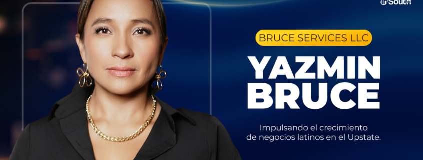 Yazmin Bruce: Empoderando a Emprendedores Latinos en el Upstate