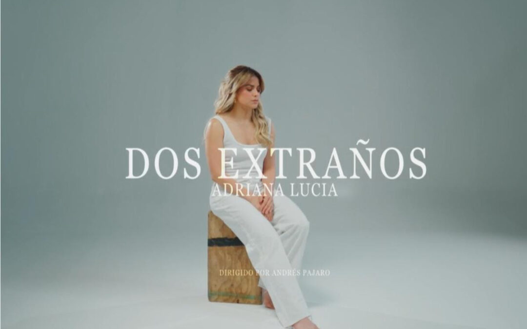 Adriana Lucía estrena visualizer de “Dos Extraños” con gran emoción