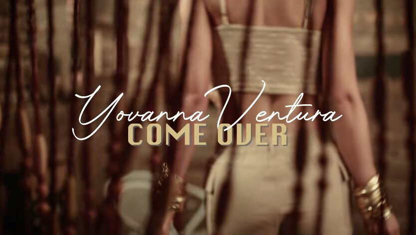 Yovanna Ventura inicia una nueva etapa musical con “Come Over”